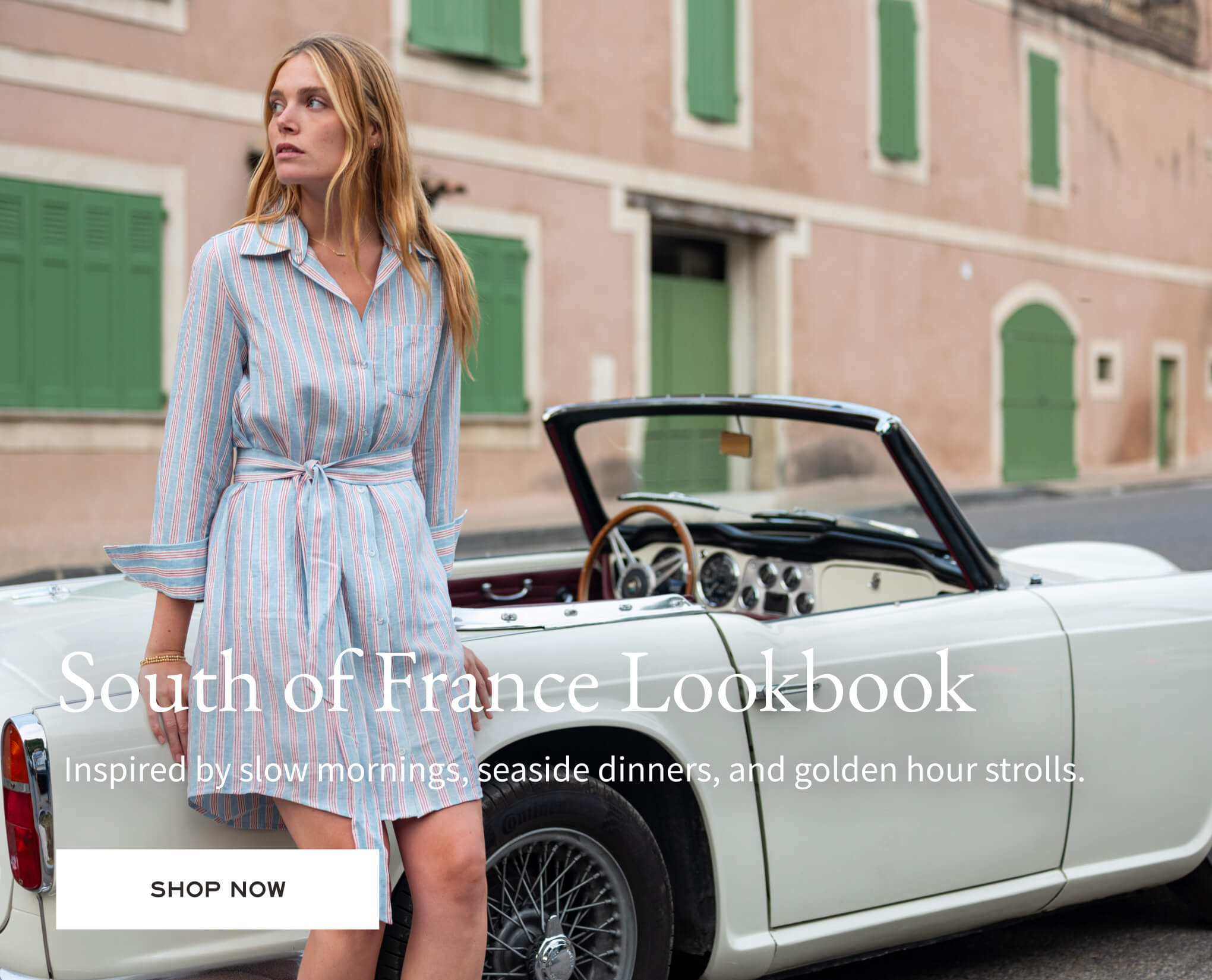 South of France Lookbook - Inspired by slow mornings, seaside dinners, and golden hour strolls. - Shop Now