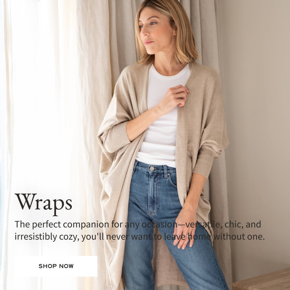 Wraps - The perfect companion for any occasion - versatile, chic, and irresistibly cozy, you'll never want to leave home without one. Shop Now